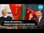 'INDIA INFLUENTIAL...': CHINESE DOUBLESPEAK EXPOSED