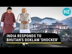 INDIA RESPONDS TO BHUTAN'S DOKLAM 'SHOCKER'