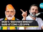 MODI'S 'BADSHAHI MINDSET' BARB AT CONG-LED OPPN