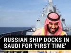 RUSSIAN SHIP DOCKS IN SAUDI FOR 'FIRST TIME'