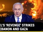 ISRAEL'S 'REVENGE' STRIKES HIT LEBANON AND GAZA 