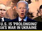 HOW U.S. IS 'PROLONGING' RUSSIA'S WAR IN UKRAINE