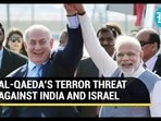 AL-QAEDA'S TERROR THREAT AGAINST INDIA AND ISRAEL