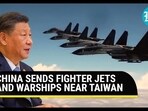 CHINA SENDS FIGHTER JETS AND WARSHIPS NEAR TAIWAN CHINA SENDS FIGHTER JETS AND WARSHIPS NEAR TAIWAN