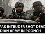 J&K: PAK INTRUDER SHOT DEAD BY INDIAN ARMY IN POONCH