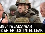 UKRAINE 'TWEAKS' WAR PLANS AFTER U.S. INTEL LEAK
