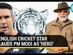 ENGLISH CRICKET STAR LAUDS PM MODI AS 'HERO'