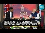 INDIA REACTS TO UK MEDIA REPORT ON 'HALTING' FTA TALKS