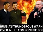 RUSSIA'S THUNDEROUS WARNING OVER 'NUKE COMPONENT' FOR KYIV