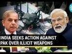 INDIA SEEKS ACTION AGAINST PAK OVER ILLICIT WEAPONS