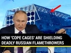 HOW 'COPE CAGES' ARE SHIELDING DEADLY RUSSIAN FLAMETHROWERS