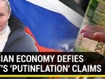 RUSSIAN ECONOMY DEFIES WEST'S 'PUTINFLATION' CLAIMS

