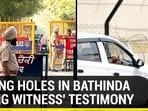 GAPING HOLES IN BATHINDA FIRING WITNESS' TESTIMONY
