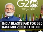 INDIA BLASTS PAK FOR G20 KASHMIR VENUE LECTURE
INDIA BLASTS PAK FOR G20 KASHMIR VENUE LECTURE