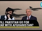 WILL PAKISTAN GO FOR WAR WITH AFGHANISTAN? WILL PAKISTAN GO FOR WAR WITH AFGHANISTAN?