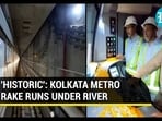 'HISTORIC': KOLKATA METRO RAKE RUNS UNDER RIVER 'HISTORIC': KOLKATA METRO RAKE RUNS UNDER RIVER