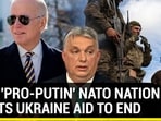 THIS 'PRO-PUTIN' NATO NATION WANTS UKRAINE AID TO END