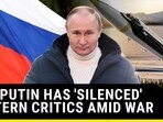 HOW PUTIN HAS 'SILENCED' WESTERN CRITICS AMID WAR