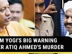 UP CM YOGI'S BIG WARNING AFTER ATIQ AHMED'S MURDER UP CM YOGI'S BIG WARNING AFTER ATIQ AHMED'S MURDER