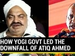 HOW YOGI GOVT LED THE DOWNFALL OF ATIQ AHMED