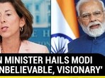 BIDEN MINISTER HAILS MODI AS 'UNBELIEVABLE, VISIONARY'