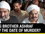 ATIQ'S BROTHER ASHRAF KNEW THE DATE OF MURDER? ATIQ'S BROTHER ASHRAF KNEW THE DATE OF MURDER?