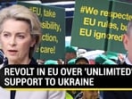 REVOLT IN EU OVER 'UNLIMITED' SUPPORT TO UKRAINE REVOLT IN EU OVER 'UNLIMITED' SUPPORT TO UKRAINE