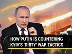 HOW PUTIN IS COUNTERING KYIV'S 'DIRTY' WAR TACTICS
