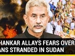 JAISHANKAR ALLAYS FEARS OVER INDIANS STRANDED IN SUDAN