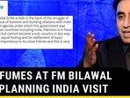 PAK FUMES AT FM BILAWAL FOR PLANNING INDIA VISIT PAK FUMES AT FM BILAWAL FOR PLANNING INDIA VISIT