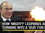 HOW 'MIGHTY' LEOPARDS ARE TURNING INTO A 'DUD' FOR KYIV