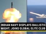 INDIAN NAVY DISPLAYS BALLISTIC MIGHT; JOINS GLOBAL ELITE CLUB