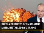 RUSSIA DESTROYS GERMAN-MADE MINES INSTALLED BY UKRAINE