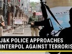 J&K POLICE APPROACHES INTERPOL AGAINST TERRORISTS