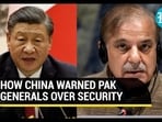 China 'bashes' Pak generals over CPEC projects security; Warns of serious repercussions China 'bashes' Pak generals over CPEC projects security; Warns of serious repercussions