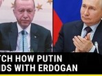 WATCH HOW PUTIN BONDS WITH ERDOGAN 