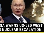 RUSSIA WARNS US-LED WEST OVER NUCLEAR ESCALATION