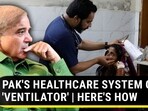 PAK'S HEALTHCARE SYSTEM ON 'VENTILATOR' | HERE'S HOW PAK'S HEALTHCARE SYSTEM ON 'VENTILATOR' | HERE'S HOW