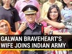 GALWAN BRAVEHEART'S WIFE JOINS INDIAN ARMY