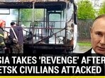 RUSSIA TAKES 'REVENGE' AFTER DONETSK CIVILIANS ATTACKED