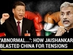 'ABNORMAL...': HOW JAISHANKAR BLASTED CHINA FOR TENSIONS 'ABNORMAL...': HOW JAISHANKAR BLASTED CHINA FOR TENSIONS