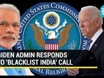 BIDEN ADMIN RESPONDS TO 'BLACKLIST INDIA' CALL