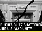 HOW PUTIN'S BLITZ SHATTERED UKRAINE-U.S. WAR UNITY