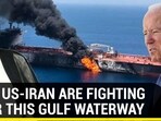 WHY US-IRAN ARE FIGHTING OVER THIS GULF WATERWAY
