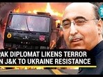 PAK DIPLOMAT LIKENS TERROR IN J&K TO UKRAINE RESISTANCE 