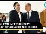 BILAWAL MEETS RUSSIA'S LAVROV AHEAD OF SCO HUDDLE BILAWAL MEETS RUSSIA'S LAVROV AHEAD OF SCO HUDDLE
