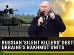 RUSSIAN 'SILENT KILLERS' DESTROY UKRAINE'S BAKHMUT UNITS