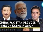 CHINA, PAKISTAN PROVOKE INDIA ON KASHMIR AGAIN CHINA, PAKISTAN PROVOKE INDIA ON KASHMIR AGAIN