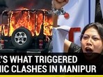 HERE'S WHAT TRIGGERED ETHNIC CLASHES IN MANIPUR
