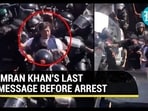 IMRAN KHAN'S LAST MESSAGE BEFORE ARREST IMRAN KHAN'S LAST MESSAGE BEFORE ARREST